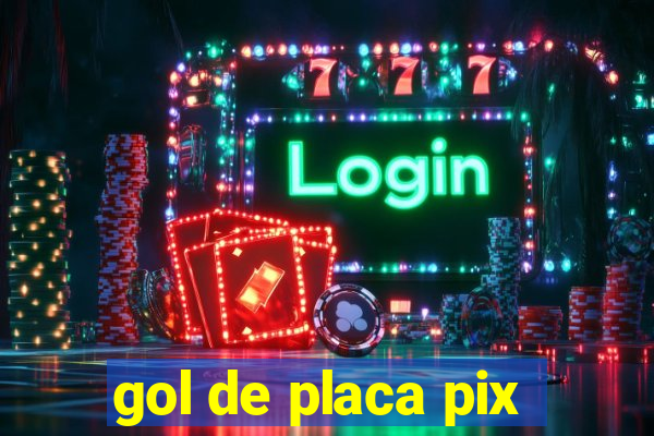 gol de placa pix