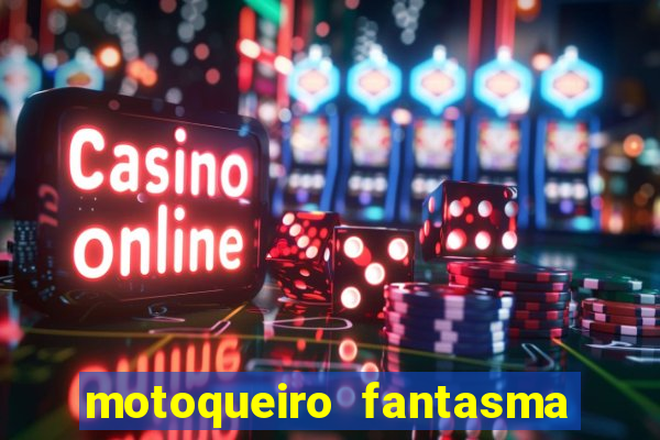 motoqueiro fantasma portal zacarias