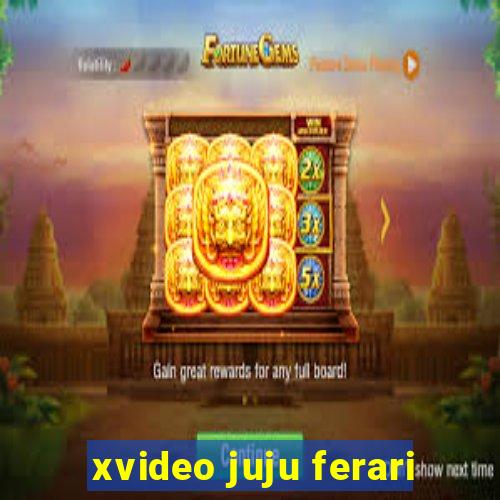 xvideo juju ferari