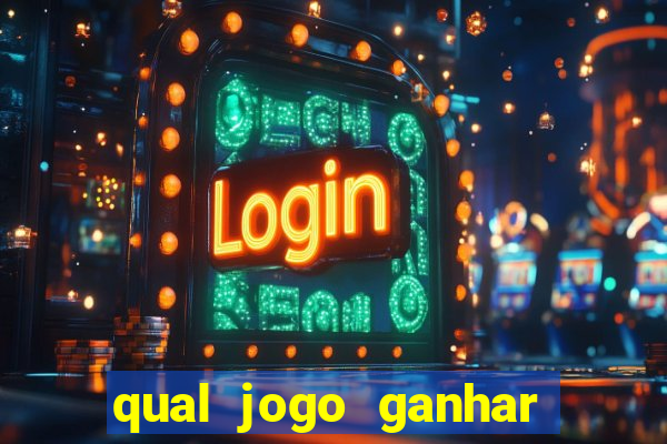 qual jogo ganhar dinheiro de verdade