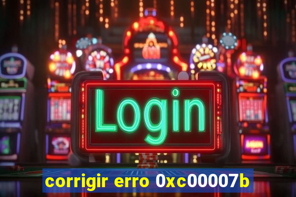 corrigir erro 0xc00007b