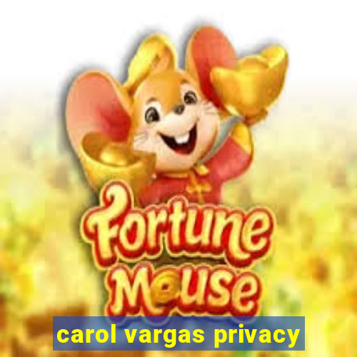 carol vargas privacy
