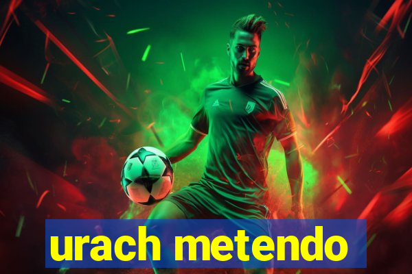 urach metendo