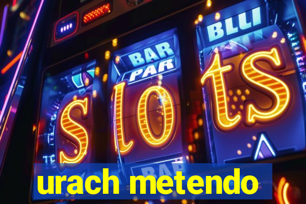 urach metendo