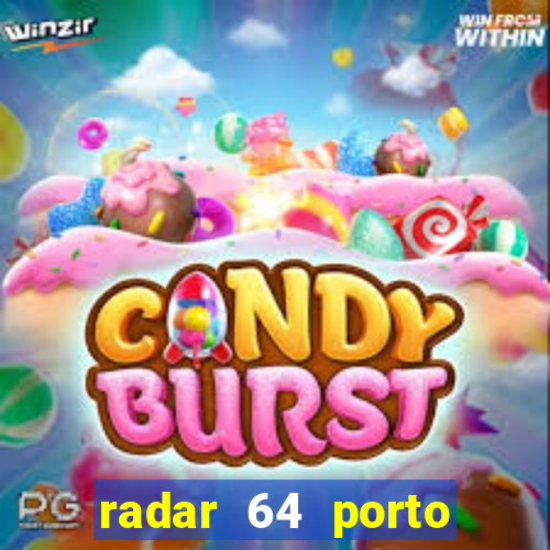 radar 64 porto seguro hoje