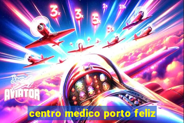 centro medico porto feliz