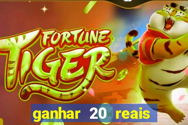 ganhar 20 reais por cadastro