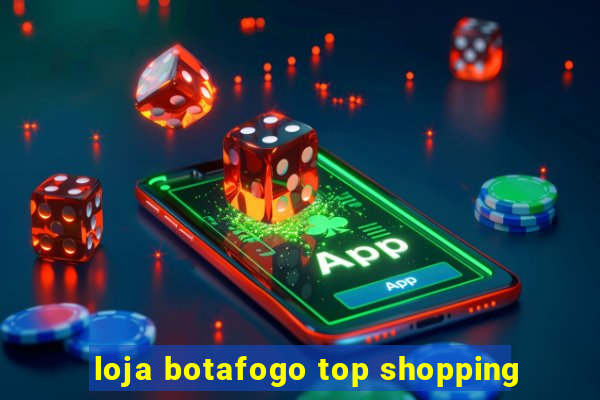 loja botafogo top shopping