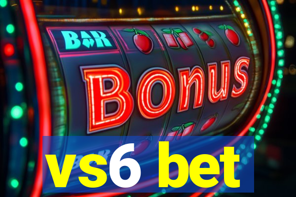 vs6 bet