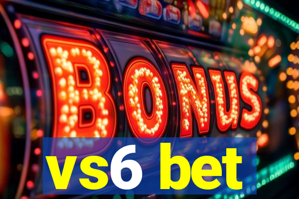 vs6 bet