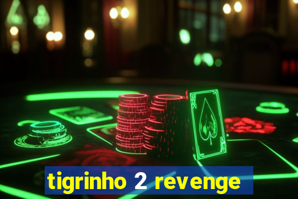 tigrinho 2 revenge