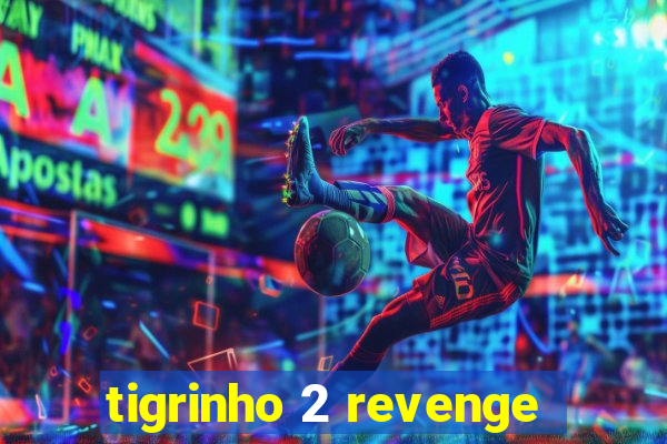 tigrinho 2 revenge