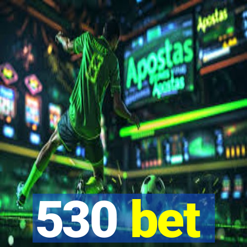 530 bet