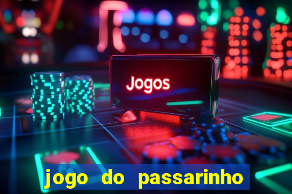 jogo do passarinho que da dinheiro