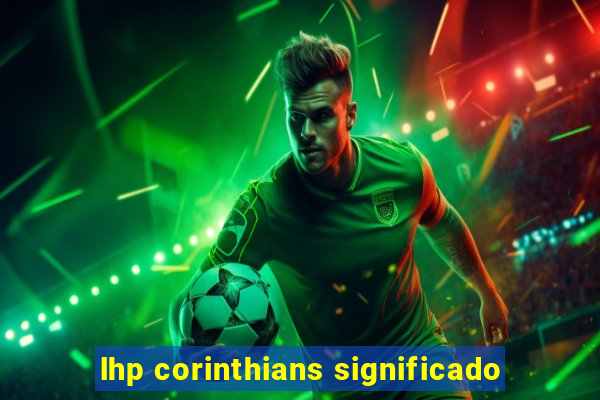 lhp corinthians significado