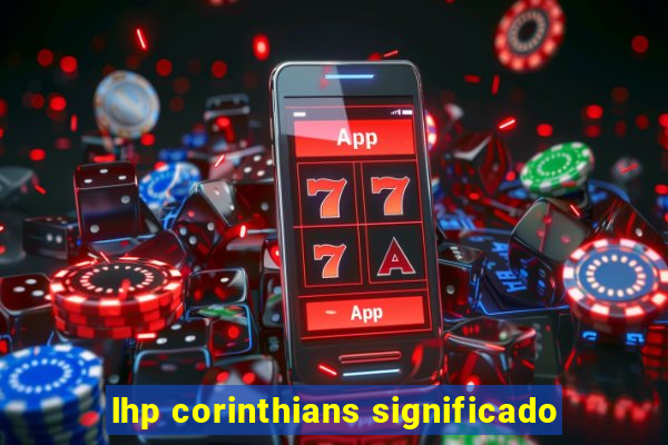 lhp corinthians significado
