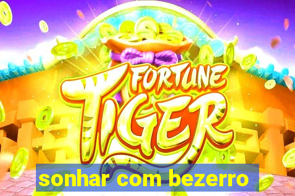 sonhar com bezerro