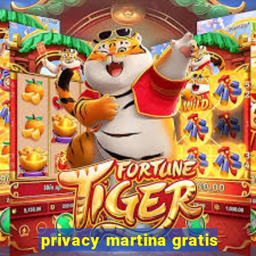 privacy martina gratis