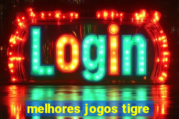 melhores jogos tigre