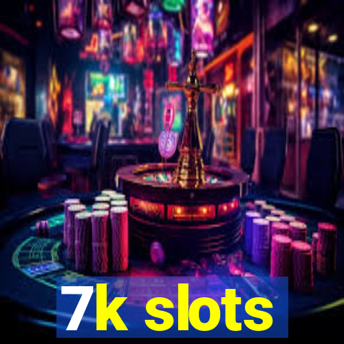 7k slots