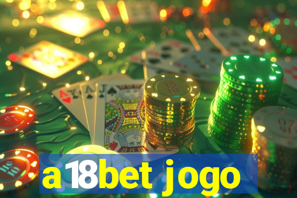a18bet jogo
