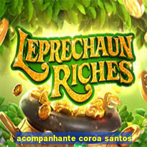 acompanhante coroa santos