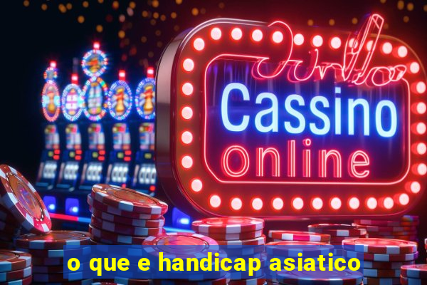 o que e handicap asiatico