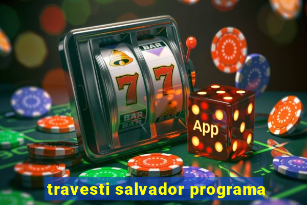 travesti salvador programa