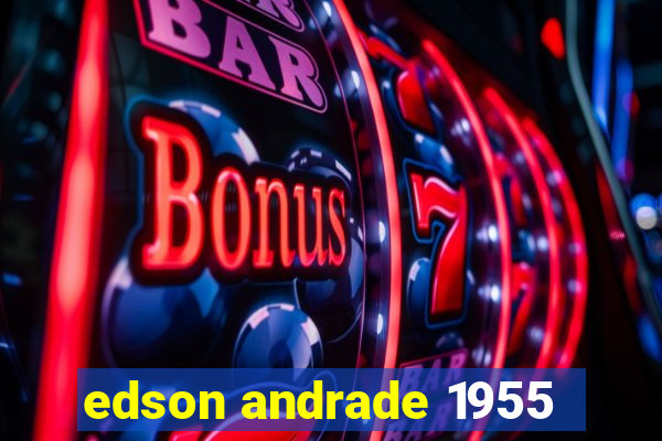 edson andrade 1955