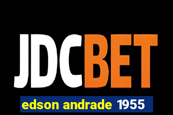 edson andrade 1955