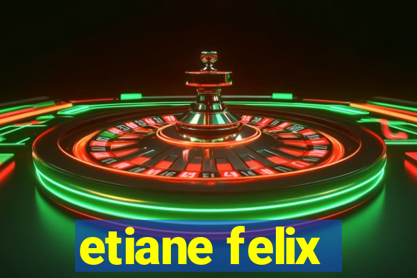 etiane felix
