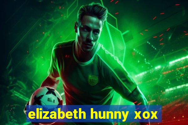 elizabeth hunny xox