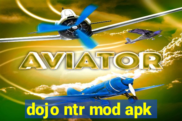 dojo ntr mod apk