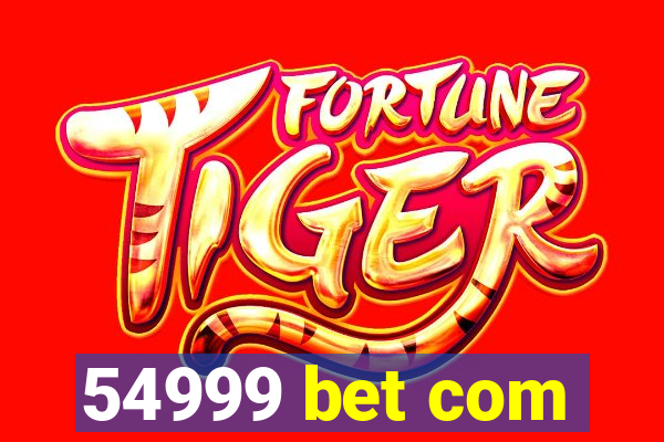 54999 bet com