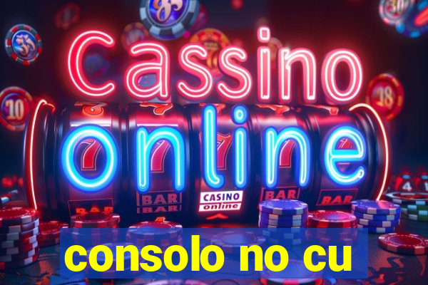 consolo no cu