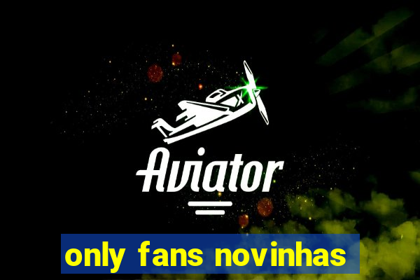 only fans novinhas