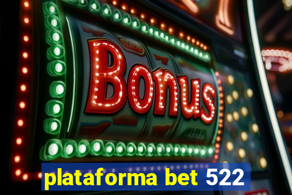 plataforma bet 522