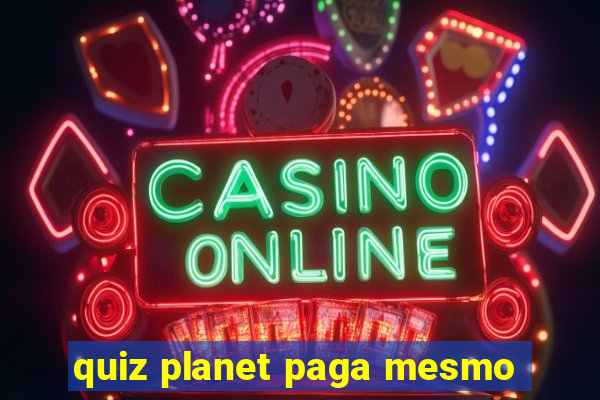 quiz planet paga mesmo