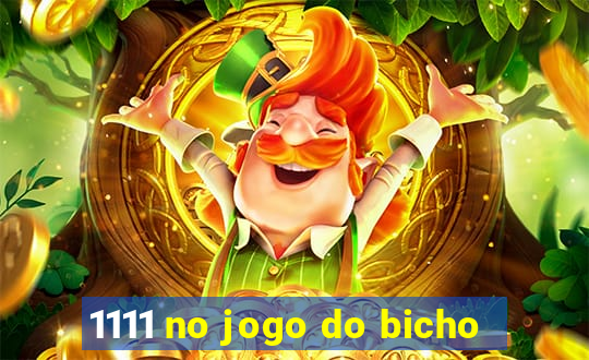1111 no jogo do bicho