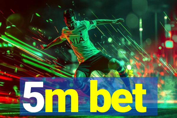 5m bet