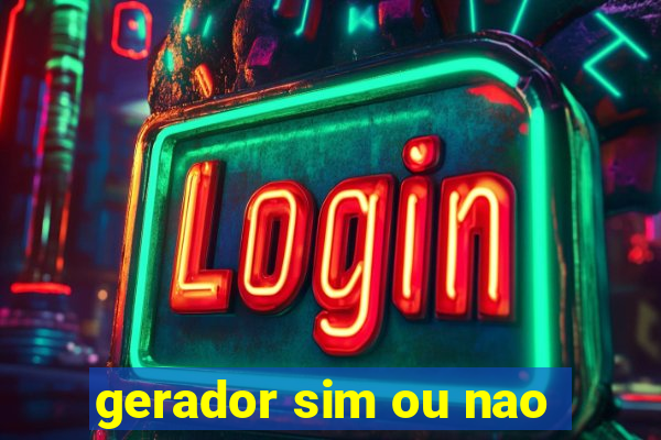 gerador sim ou nao