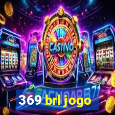 369 brl jogo