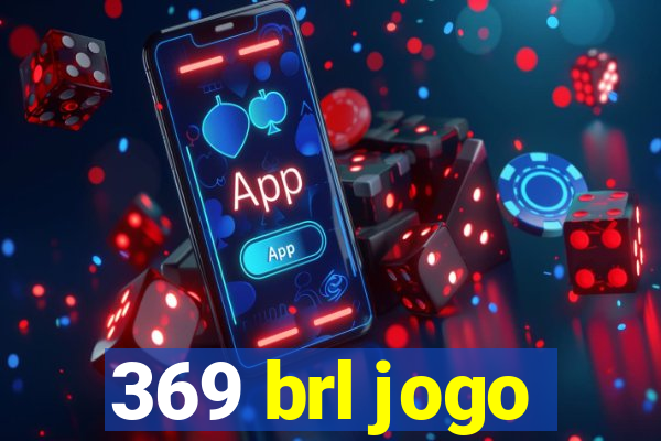 369 brl jogo