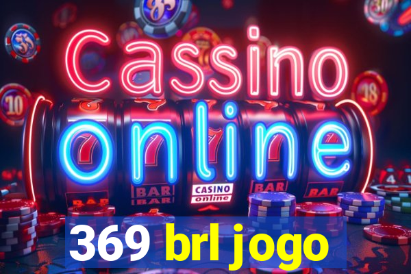 369 brl jogo