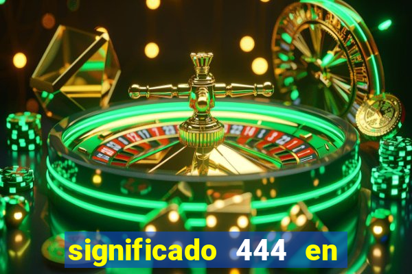 significado 444 en lo espiritual
