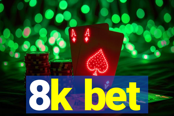8k bet