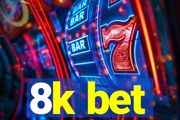 8k bet
