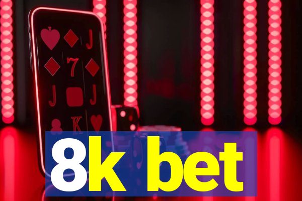 8k bet