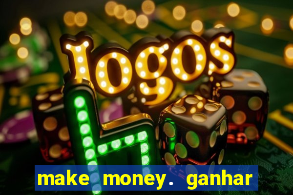 make money. ganhar dinheiro jogando