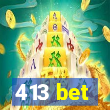 413 bet